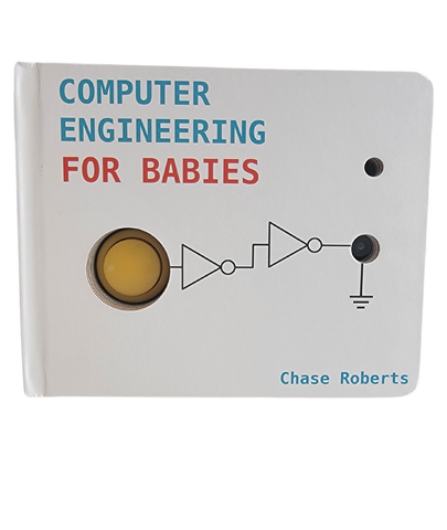 Book: Computer Engineering For Babies by Chase Roberts