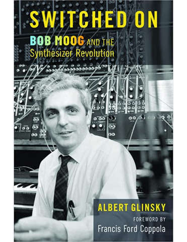 Book: Switched On - Bob Moog and the Synthesizer Revolution by Albert Glinsky