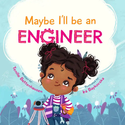 Book: Maybe I'll Be An Engineer by Tenille Bettenhausen