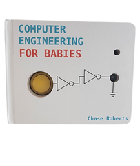 Book: Computer Engineering For Babies by Chase Roberts