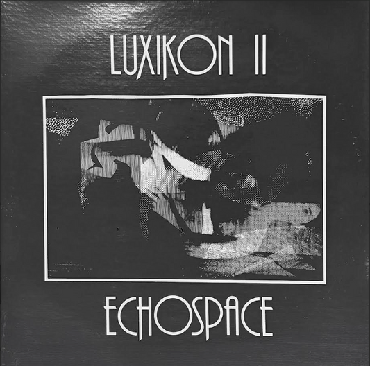 LP: Luxikon II / Echospace by Gil Trythall