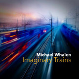 CD: Michael Whalen Imaginary Trains