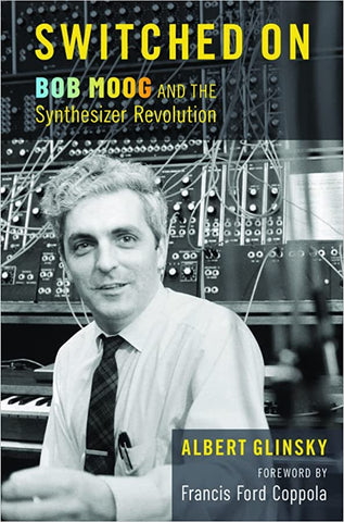 Book: Switched On - Bob Moog and the Synthesizer Revolution by Albert Glinsky